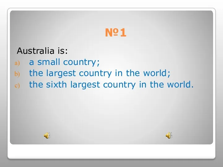 №1 Australia is: a small country; the largest country in