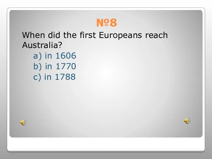 №8 When did the first Europeans reach Australia? a) in