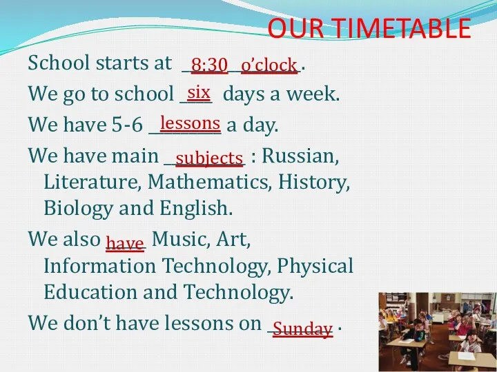 OUR TIMETABLE School starts at _____ _________. We go to school ____ days