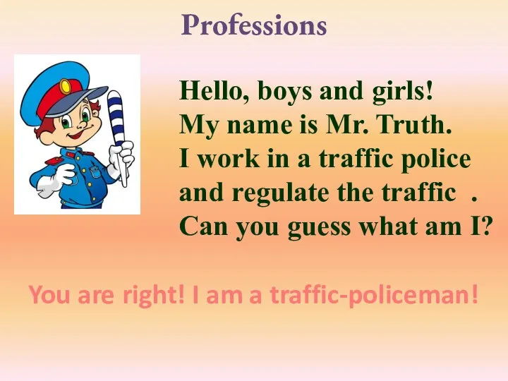 Professions Hello, boys and girls! My name is Mr. Truth.