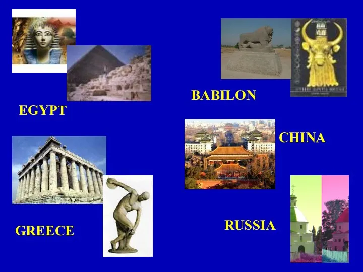 GREECE EGYPT RUSSIA CHINA BABILON