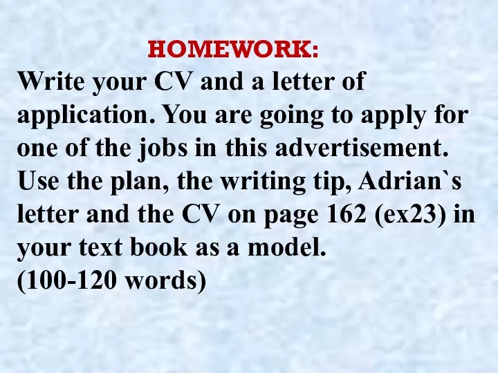 HOMEWORK: Write your CV and a letter of application. You