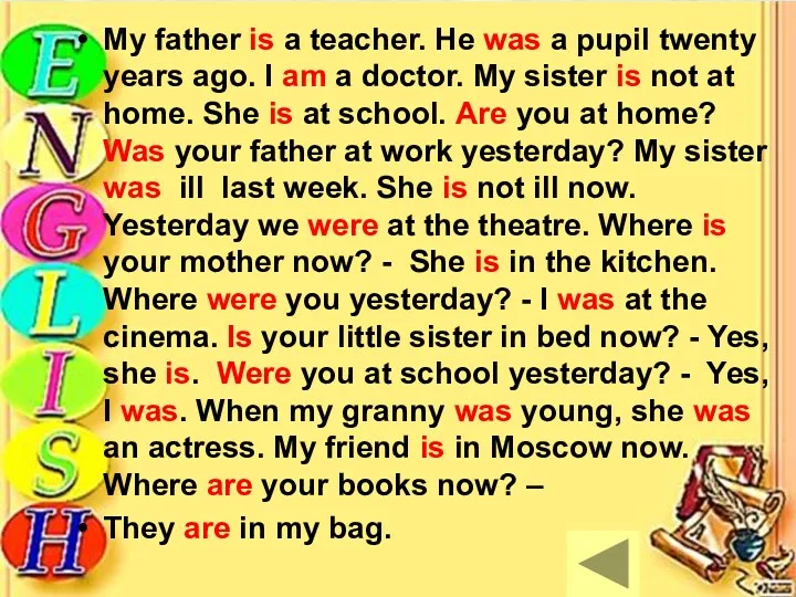 My father is a teacher. He was a pupil twenty