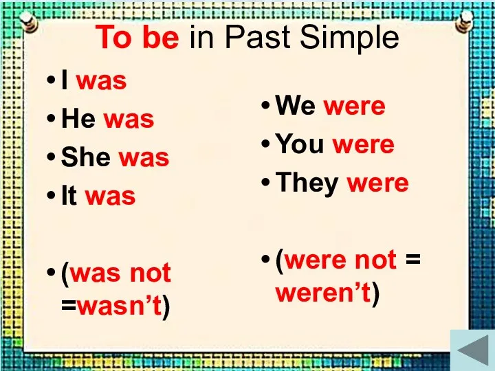 To be in Past Simple I was He was She