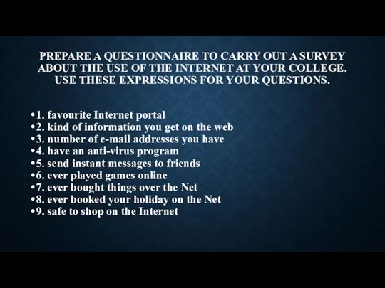 Prepare a questionnaire to carry out a survey about the use of the