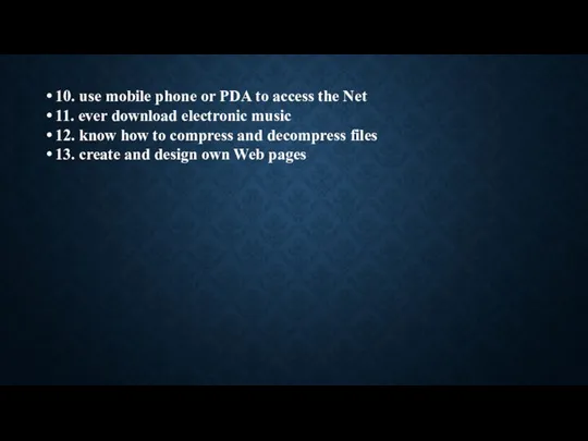 10. use mobile phone or PDA to access the Net 11. ever download