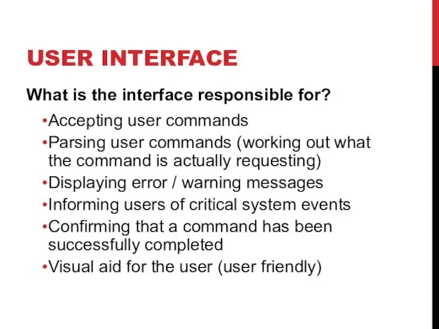 USER INTERFACE What is the interface responsible for? Accepting user