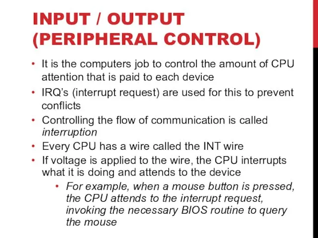 INPUT / OUTPUT (PERIPHERAL CONTROL) It is the computers job