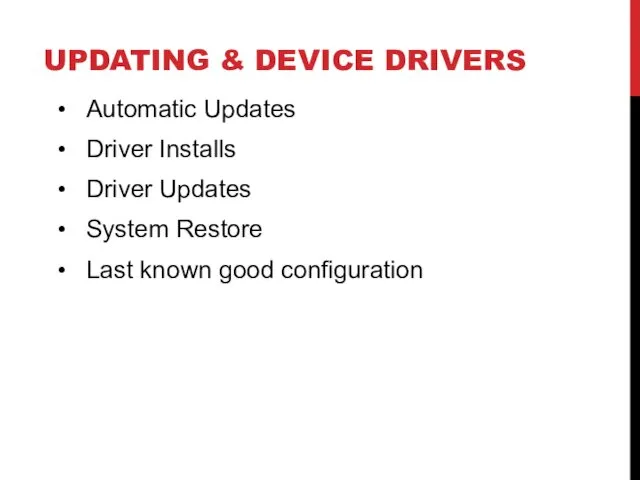 UPDATING & DEVICE DRIVERS Automatic Updates Driver Installs Driver Updates System Restore Last known good configuration