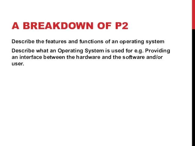 A BREAKDOWN OF P2 Describe the features and functions of