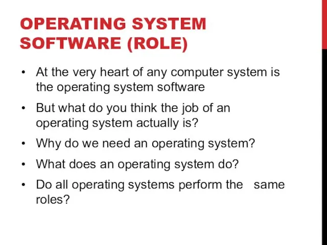 OPERATING SYSTEM SOFTWARE (ROLE) At the very heart of any