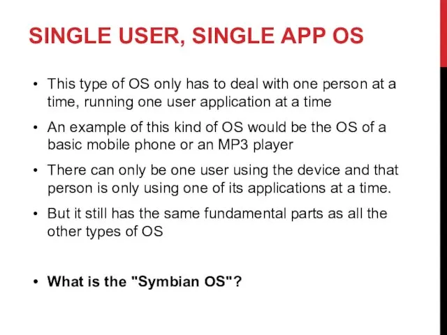 SINGLE USER, SINGLE APP OS This type of OS only