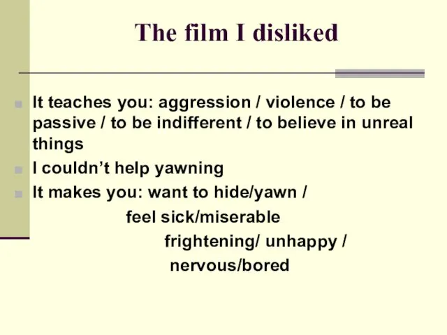 The film I disliked It teaches you: aggression / violence / to be