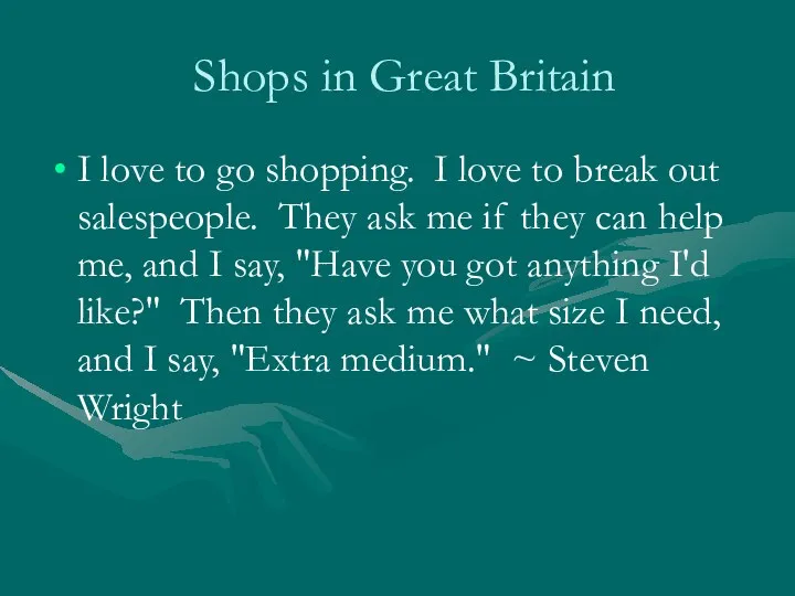 Shops in Great Britain I love to go shopping. I