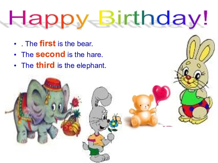 Happy Birthday! . The first is the bear. The second