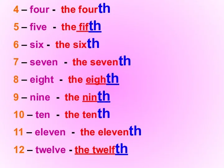 4 – four - the fourth 5 – five -