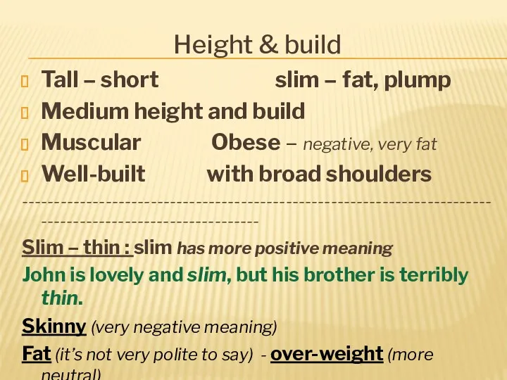 Height & build Tall – short slim – fat, plump