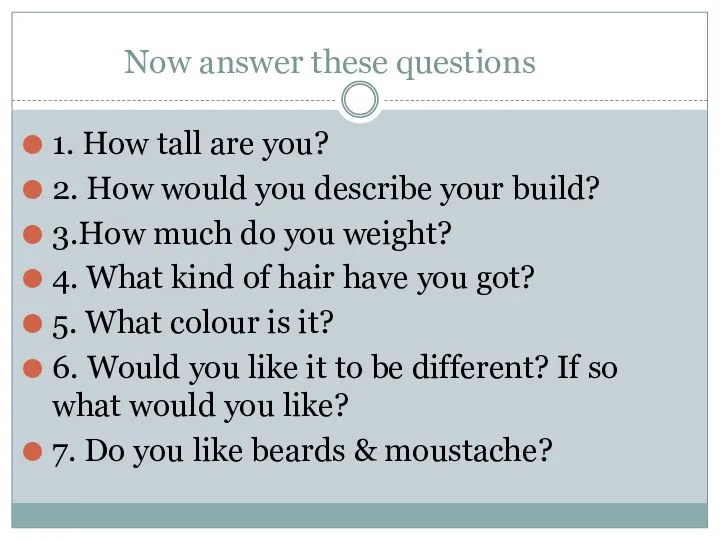 Now answer these questions 1. How tall are you? 2.