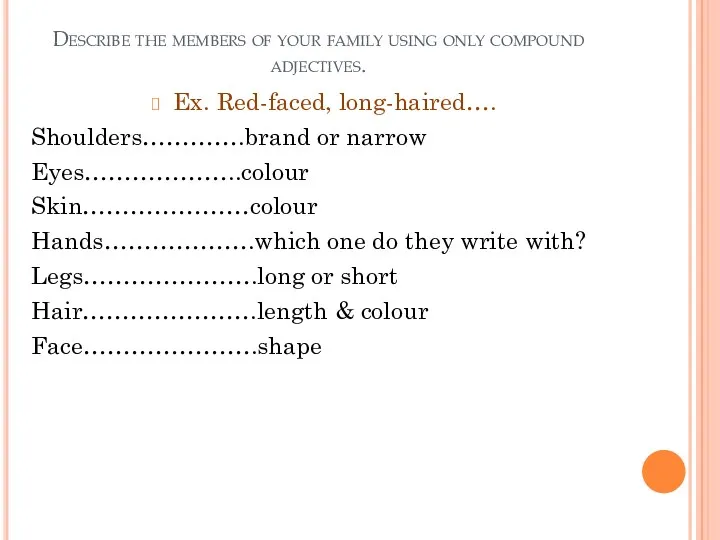 Describe the members of your family using only compound adjectives.