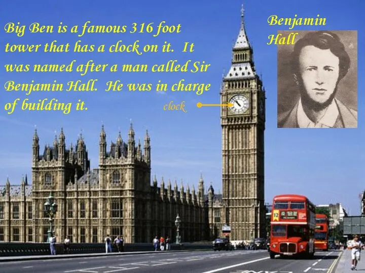 Big Ben is a famous 316 foot tower that has