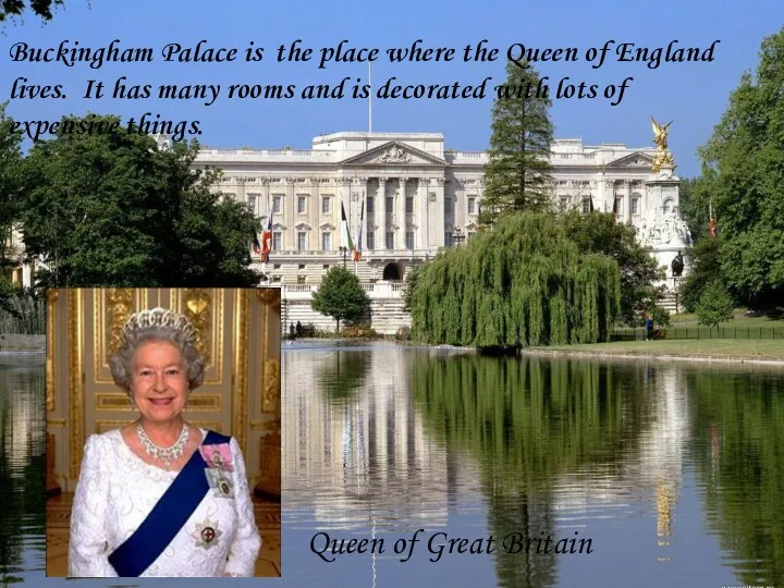 Buckingham Palace is the place where the Queen of England