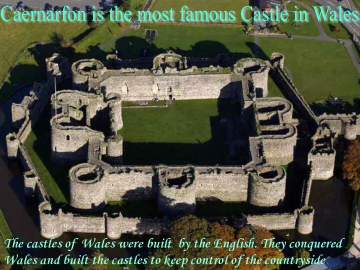 Caernarfon is the most famous Castle in Wales The castles