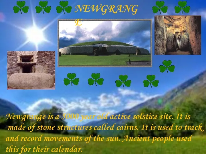 NEWGRANGE Newgrange is a 5000 year old active solstice site.