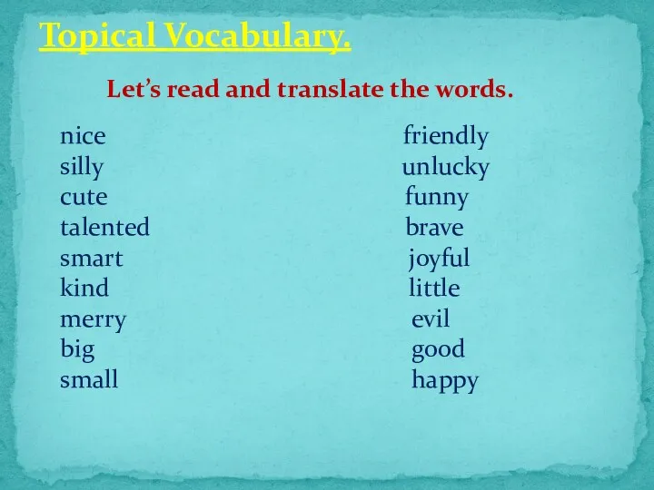 Topical Vocabulary. nice friendly silly unlucky cute funny talented brave