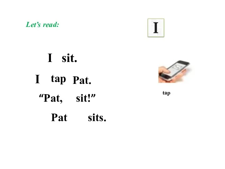 Let’s read: tap I sit. tap I Pat. sits. “Pat, sit!” Pat