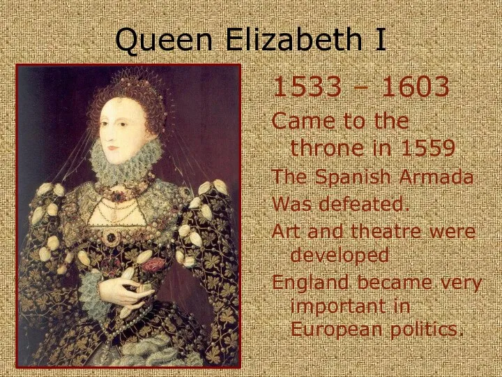 Queen Elizabeth I 1533 – 1603 Came to the throne