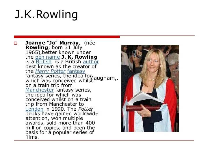 J.K.Rowling Joanne "Jo" Murray, (née Rowling; born 31 July 1965),better