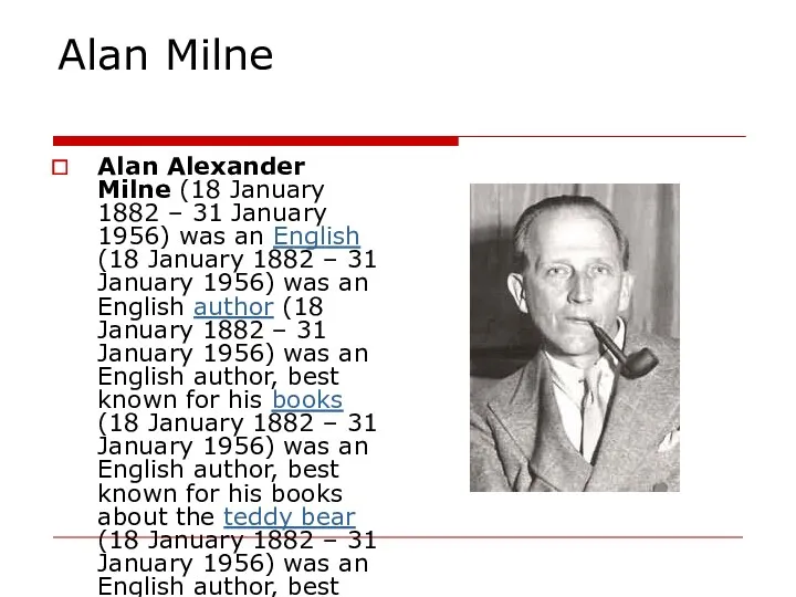 Alan Milne Alan Alexander Milne (18 January 1882 – 31