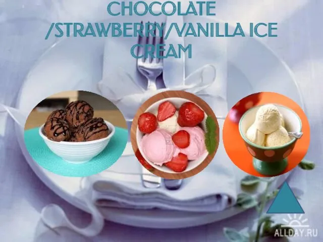 CHOCOLATE /STRAWBERRY/VANILLA ICE CREAM