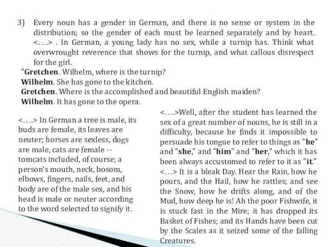 Every noun has a gender in German, and there is no sense or