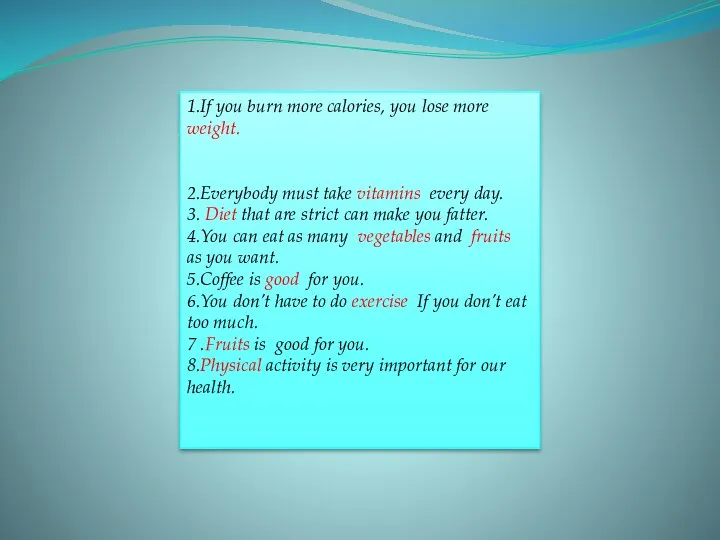 1.If you burn more calories, you lose more weight. 2.Everybody