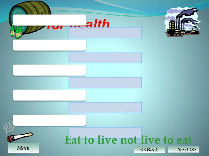 Bad for health Main Eat to live not live to eat Next >>