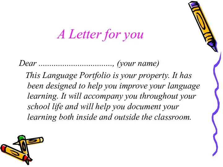 A Letter for you Dear .................................., (your name) This Language Portfolio is your