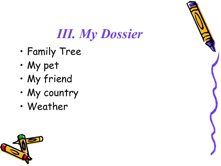 III. My Dossier Family Tree My pet My friend My country Weather