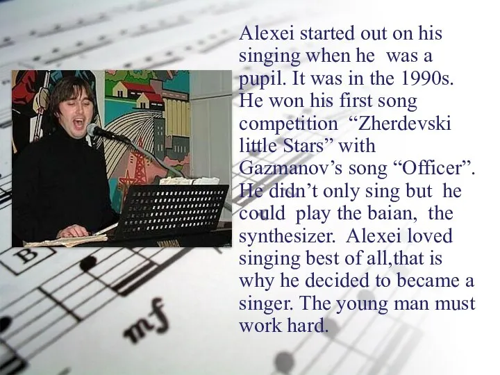 Alexei started out on his singing when he was a