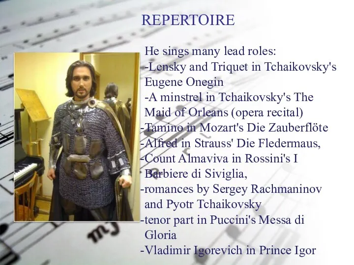 REPERTOIRE He sings many lead roles: -Lensky and Triquet in