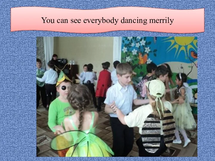 You can see everybody dancing merrily