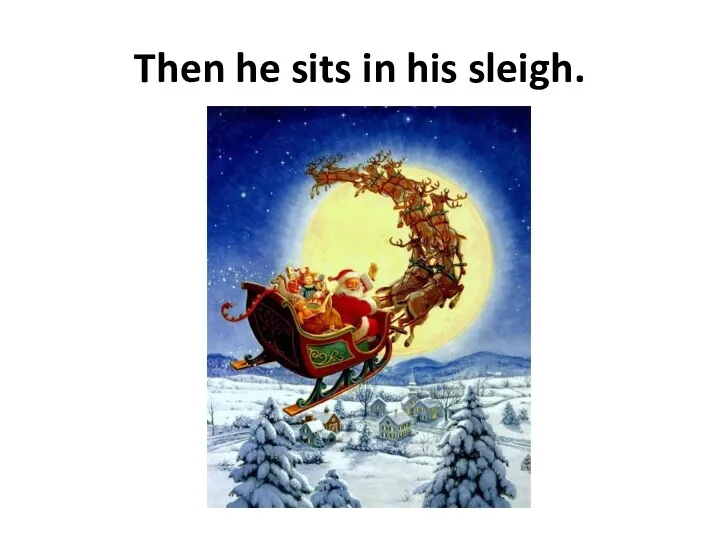 Then he sits in his sleigh.