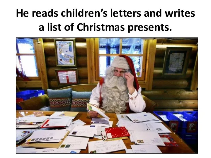 He reads children’s letters and writes a list of Christmas presents.