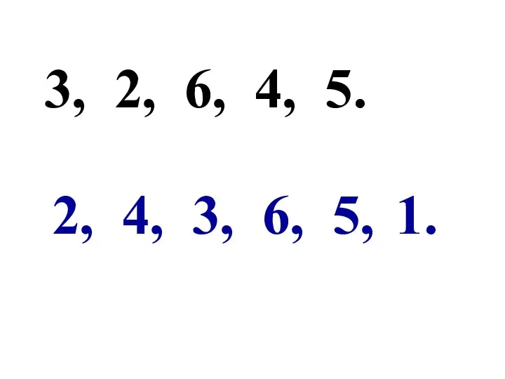 3, 2, 6, 4, 5. 2, 4, 3, 6, 5, 1.