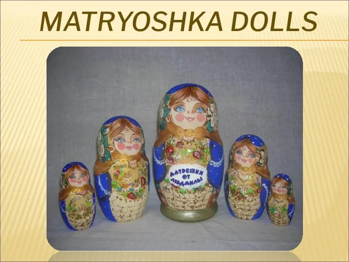 MATRYOSHKA DOLLS