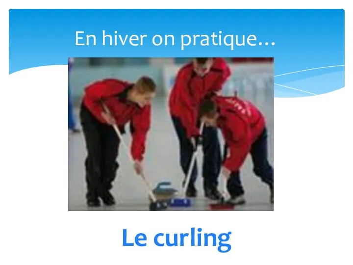 En hiver on pratique… Le curling