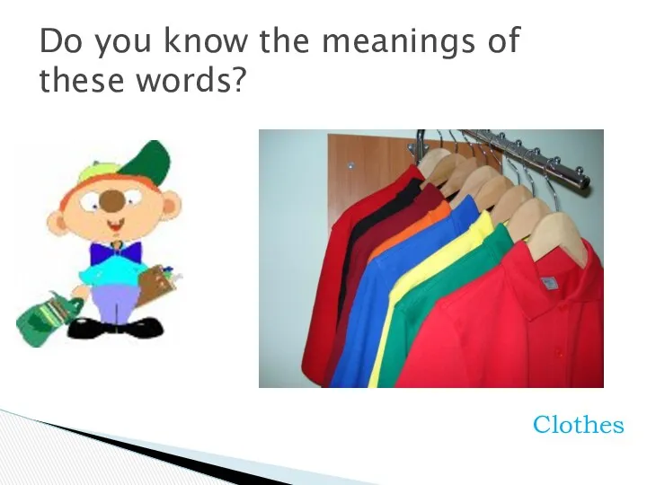 Do you know the meanings of these words? Clothes