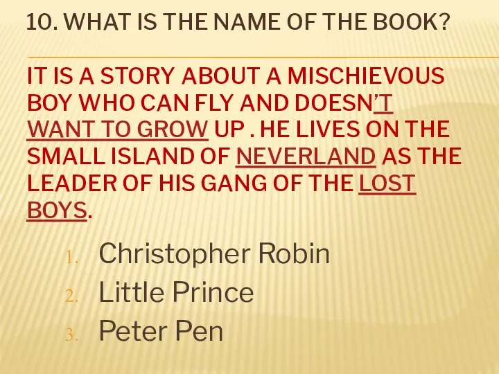 10. What is the name of the book? It is a story about