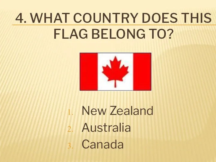 4. What country does this flag belong to? New Zealand Australia Canada
