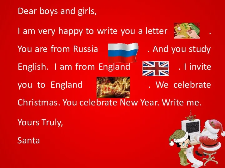 Dear boys and girls, I am very happy to write you a letter